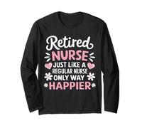 Retired Nurse Just Like A Regular Nurse Only Way Happier Long Sleeve T-Shirt