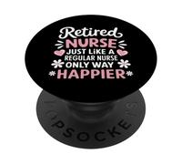 Retired Nurse Just Like A Regular Nurse Only Way Happier PopSockets Adhesive PopGrip