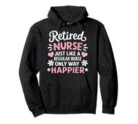 Retired Nurse Just Like A Regular Nurse Only Way Happier Pullover Hoodie