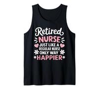 Retired Nurse Just Like A Regular Nurse Only Way Happier Tank Top