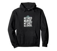 Retired Nurse My Shift Is Over Nursing Humor Pullover Hoodie