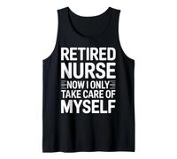 Retired Nurse Now I Only Take Care of Myself Humor Tank Top