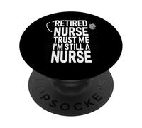 Retired Nurse Trust Me I Am Still A Nurse Humor PopSockets Adhesive PopGrip