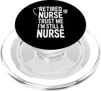 Retired Nurse Trust Me I Am Still A Nurse Humor PopSockets PopGrip for MagSafe