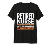 Retired Nurse Under New Management See Grandkids for Details Premium T-Shirt
