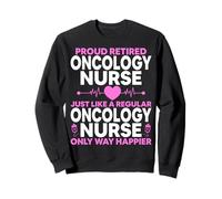 Retired Oncology Nurse Just Like a Regular Oncology Nurse Sweatshirt