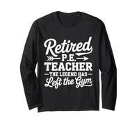 Retired P.E. Teacher Legend Left The Gym Physical Education Long Sleeve T-Shirt