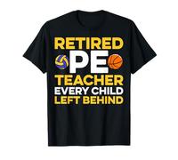 Retired PE Teacher Every Child Left Behind Retirement T-Shirt