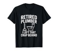 Retired Plumber I Left That Crap Behind T-Shirt