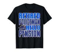 Retired Policeman Humor Saying Hello to Pension Life T-Shirt