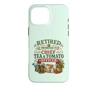 Retired Promoted To Chief Tea & Tomato Officer Retirement Case for iPhone 16 Pro Max