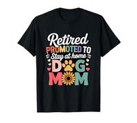 Retired Promoted to Stay at Home Dog Mom T-Shirt