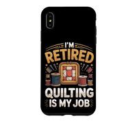 Retired Quilting Is My Job Now Quilter Sewing Case for iPhone XS Max