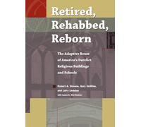 Retired, Rehabbed, Reborn: The Adaptive Reuse of America's Derelict Religious Buildings and Schools (Sacred Landmarks)