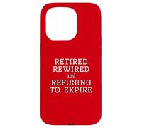 Retired Rewired And Refusing To Expire Old Age Stay Away Fun Case for iPhone 15 Pro