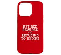 Retired Rewired And Refusing To Expire Old Age Stay Away Fun Case for iPhone 15 Pro Max