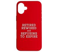 Retired Rewired And Refusing To Expire Old Age Stay Away Fun Case for iPhone 16 Plus