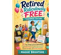 Retired & Ridiculously Free: Coworker Edition: 101 Fun Things to Do in Retirement: A Funny Retirement Gift Book from Coworkers with Office Laughs and ... Bucket List Ideas, and No More Meetings