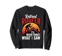 Retired Roofer I'll Never Forget What I Saw Sweatshirt
