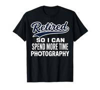 Retired So I Can Spend More Time Photography Funny T-Shirt