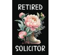 RETIRED SOLICITOR: A 300 PAGE BLANK LINED JOURNAL - IDEAL FOR NOTE TAKING AND JOURNALING FOR THOSE WHO WANT A PRETTY NOTEBOOK TO WRITE THEIR CREATIVE THOUGHTS AND RETIREMENT ASPIRATIONS
