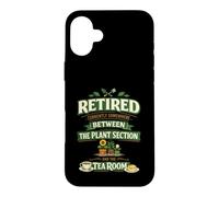 Retired Somewhere Between The Plant Section And The Tea Room Case for iPhone 16 Plus