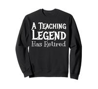Retired Teacher - A Teaching Legend Has Retired Sweatshirt