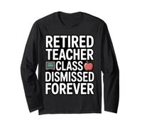 Retired Teacher Class Dismissed Forever Funny Retirement Long Sleeve T-Shirt