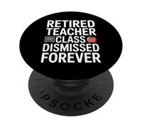 Retired Teacher Class Dismissed Forever Funny Retirement PopSockets Adhesive PopGrip