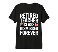 Retired Teacher Class Dismissed Forever Funny Retirement Premium T-Shirt