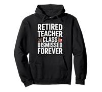 Retired Teacher Class Dismissed Forever Funny Retirement Pullover Hoodie
