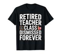 Retired Teacher Class Dismissed Forever Funny Retirement T-Shirt