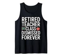 Retired Teacher Class Dismissed Forever Funny Retirement Tank Top