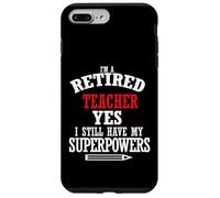 Retired Teacher I Still Have My Superpowers Case for iPhone 7 Plus/8 Plus
