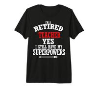 Retired Teacher I Still Have My Superpowers Premium T-Shirt