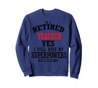 Retired Teacher I Still Have My Superpowers Sweatshirt