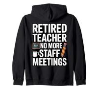 Retired Teacher No More Staff Meetings Funny Zip Hoodie