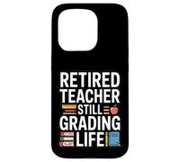 Retired Teacher Still Grading Life Funny Retirement Case for iPhone 15 Pro