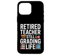 Retired Teacher Still Grading Life Funny Retirement Case for iPhone 16 Pro Max