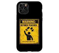 Retired Teacher Warning No Longer Paid To Care Funny Teacher Case for iPhone 11 Pro