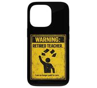 Retired Teacher Warning No Longer Paid To Care Funny Teacher Case for iPhone 13 Pro