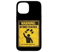 Retired Teacher Warning No Longer Paid To Care Funny Teacher Case for iPhone 15