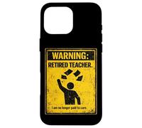 Retired Teacher Warning No Longer Paid To Care Funny Teacher Case for iPhone 16 Pro Max