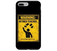 Retired Teacher Warning No Longer Paid To Care Funny Teacher Case for iPhone 7 Plus/8 Plus