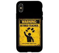 Retired Teacher Warning No Longer Paid To Care Funny Teacher Case for iPhone X/XS