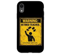 Retired Teacher Warning No Longer Paid To Care Funny Teacher Case for iPhone XR