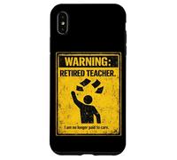 Retired Teacher Warning No Longer Paid To Care Funny Teacher Case for iPhone XS Max