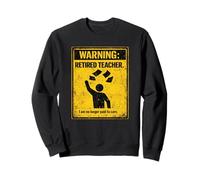 Retired Teacher Warning No Longer Paid To Care Funny Teacher Sweatshirt