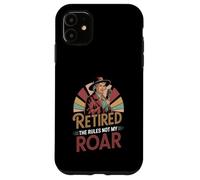 Retired The Rules Not My Roar Funny Retiree Case for iPhone 11
