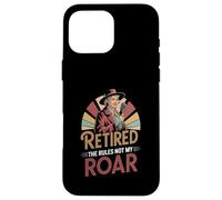 Retired The Rules Not My Roar Funny Retiree Case for iPhone 16 Pro Max